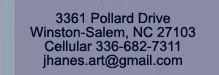 3361 Pollard Drive
Winston-Salem, NC 27103
Cellular 336-682-7311
mehanes@msn.com